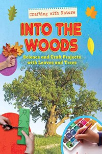 Into the Woods: Science and Craft Projects with Leaves and Trees