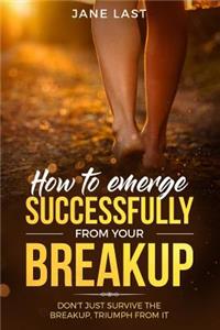 How to Emerge Successfully from Your Break-Up