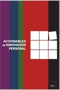 Accionables de Innovacion Personal: una guia sencilla y dinamica para innovarse desde la Marca Personal