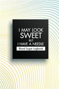 Blood Sugar Logbook I May Look Sweet But I Have A Needle