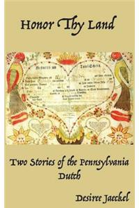 Honor Thy Land: Two Stories of the Pennsylvania Dutch