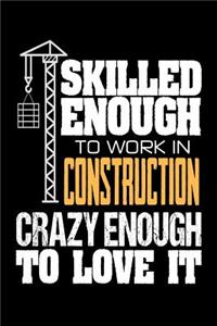 Skilled Enough to Work in Construction Crazy Enough to Love It