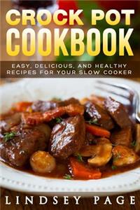 Crock Pot Cookbook: Easy, Delicious, and Healthy Recipes for Your Slow Cooker