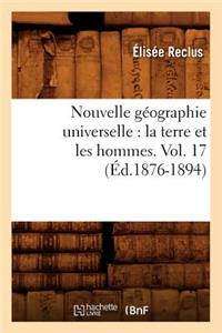 Nouvelle Géographie Universelle: La Terre Et Les Hommes. Vol. 17 (Éd.1876-1894)