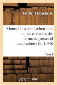 Manuel Des Accouchements Et Des Maladies Des Femmes Grosses Et Accouchées. Tome 2