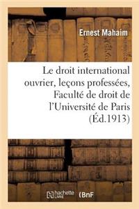 Droit International Ouvrier: Leçons Professées À La Faculté de Droit de l'Université de Paris