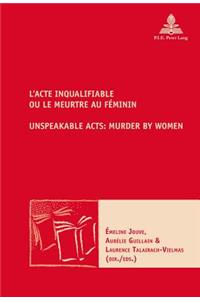 L'Acte Inqualifiable, Ou Le Meurtre Au Féminin / Unspeakable Acts: Murder by Women