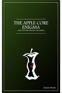 The Apple Core Enigma and Other Short Stories