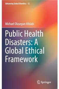 Public Health Disasters: A Global Ethical Framework