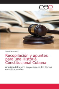 Recopilación y apuntes para una Historia Constitucional Cubana