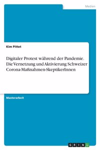 Digitaler Protest während der Pandemie. Die Vernetzung und Aktivierung Schweizer Corona-Maßnahmen-SkeptikerInnen