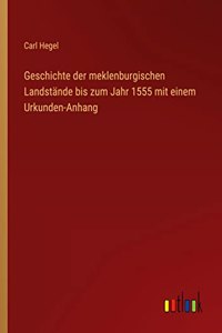 Geschichte der meklenburgischen Landstände bis zum Jahr 1555 mit einem Urkunden-Anhang