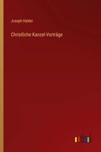 Christliche Kanzel-Vorträge