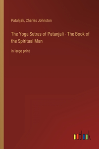 Yoga Sutras of Patanjali - The Book of the Spiritual Man