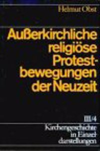 Kirchengeschichte in Einzeldarstellungen / Neuzeit / Ausserkirchliche Religiose Protestbewegungen Der Neuzeit