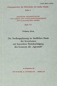 Die Siedlungsplanung Im Landlichen Raum Der Sowjetunion Mit Besonderer Berucksichtigung Des Konzepts Der 'Agrostadt