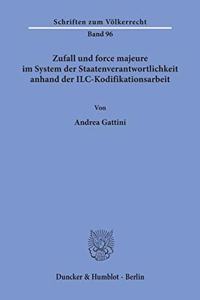 Zufall Und Force Majeure Im System Der Staatenverantwortlichkeit Anhand Der ILC-Kodifikationsarbeit