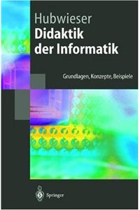 Didaktik Der Informatik: Grundlagen, Konzepte, Beispiele