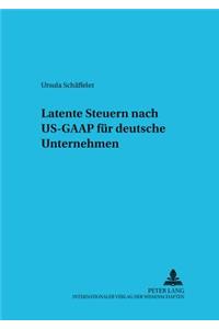Latente Steuern Nach Us-GAAP Fuer Deutsche Unternehmen