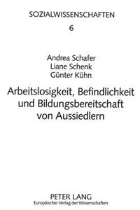 Arbeitslosigkeit, Befindlichkeit Und Bildungsbereitschaft Von Aussiedlern