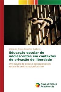 Educação escolar de adolescentes em contextos de privação de liberdade