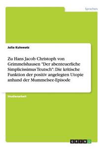 Zu Hans Jacob Christoph von Grimmelshausen "Der abenteuerliche Simplicissimus Teutsch": Die kritische Funktion der positiv angelegten Utopie anhand der Mummelsee-Episode