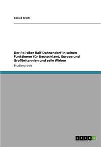 Politiker Ralf Dahrendorf in seinen Funktionen für Deutschland, Europa und Großbritannien und sein Wirken