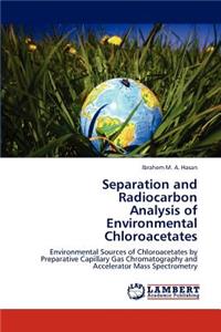 Separation and Radiocarbon Analysis of Environmental Chloroacetates