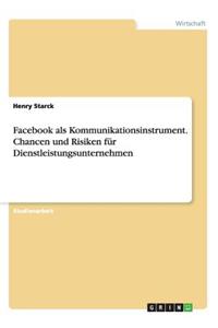 Facebook als Kommunikationsinstrument. Chancen und Risiken für Dienstleistungsunternehmen