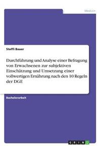 Durchführung und Analyse einer Befragung von Erwachsenen zur subjektiven Einschätzung und Umsetzung einer vollwertigen Ernährung nach den 10 Regeln der DGE