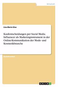 Kaufentscheidungen per Social Media. Influencer als Marketinginstrument in der Online-Kommunikation der Mode- und Kosmetikbranche