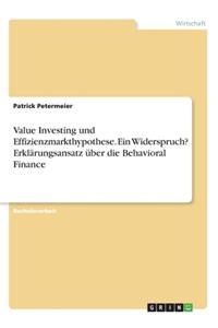 Value Investing und Effizienzmarkthypothese. Ein Widerspruch? Erklärungsansatz über die Behavioral Finance