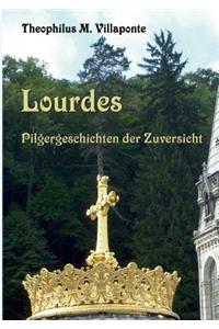 Lourdes - Pilgergeschichten der Zuversicht