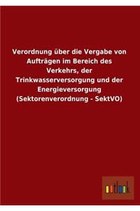 Verordnung Uber Die Vergabe Von Auftragen Im Bereich Des Verkehrs, Der Trinkwasserversorgung Und Der Energieversorgung (Sektorenverordnung - Sektvo)