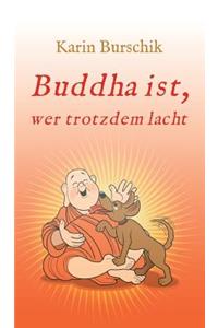 Buddha Ist, Wer Trotzdem Lacht
