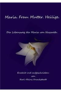 Maria. Frau. Mutter. Heilige.