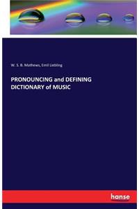 PRONOUNCING and DEFINING DICTIONARY of MUSIC