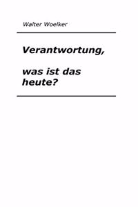 Verantwortung, was ist das heute?