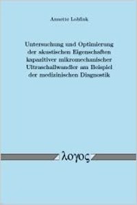 Untersuchung Und Optimierung Der Akustischen Eigenschaften Kapazitiver Mikromechanischer Ultraschallwandler Am Beispiel Der Medizinischen Diagnostik