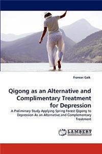 Qigong as an Alternative and Complimentary Treatment for Depression