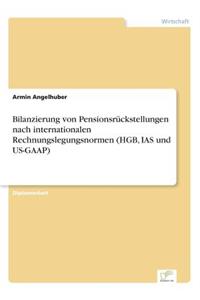 Bilanzierung von Pensionsrückstellungen nach internationalen Rechnungslegungsnormen (HGB, IAS und US-GAAP)