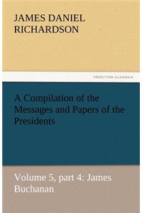 A Compilation of the Messages and Papers of the Presidents
