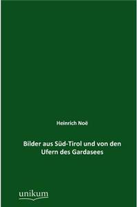 Bilder aus Süd-Tirol und von den Ufern des Gardasees
