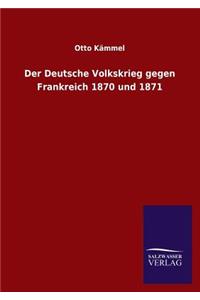 Der Deutsche Volkskrieg Gegen Frankreich 1870 Und 1871