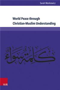 World Peace through Christian-Muslim Understanding