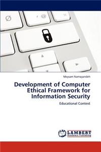 Development of Computer Ethical Framework for Information Security