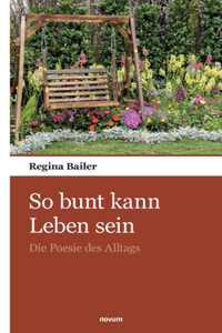 So bunt kann Leben sein