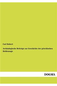 Archäologische Beiträge zur Geschichte der griechischen Heldensage