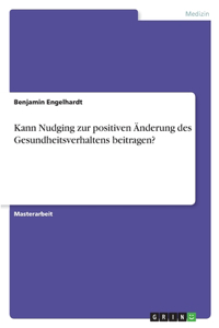 Kann Nudging zur positiven Änderung des Gesundheitsverhaltens beitragen?