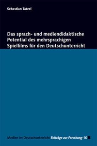 Das sprach- und mediendidaktische Potential des mehrsprachigen Spielfilms fur den Deutschunterricht